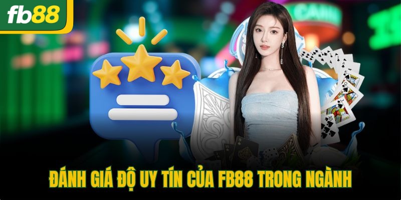 Đánh giá độ uy tín của FB88 trong ngành