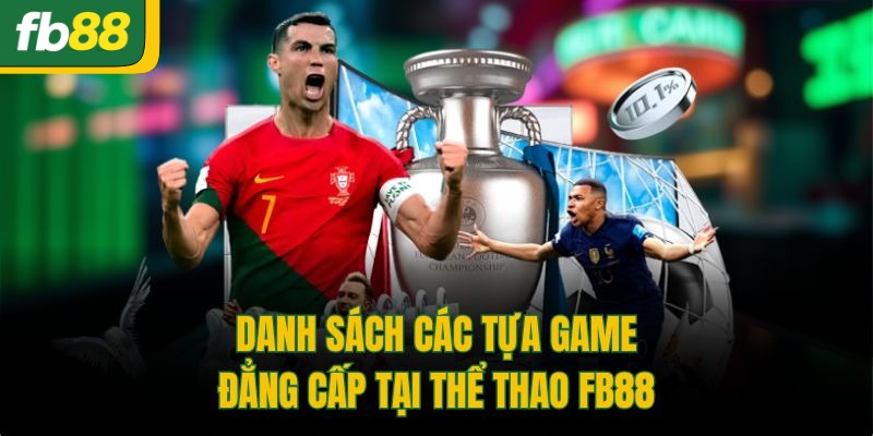 Danh sách các tựa game đẳng cấp tại thể thao FB88