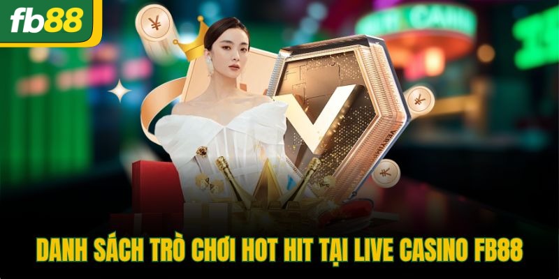 Danh sách trò chơi hot hit tại Live Casino FB88