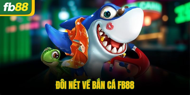 Đôi nét về bắn cá FB88