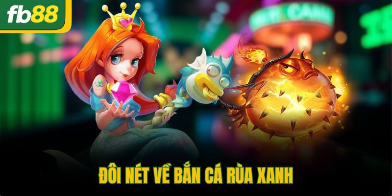 Đôi nét về bắn cá rùa xanh