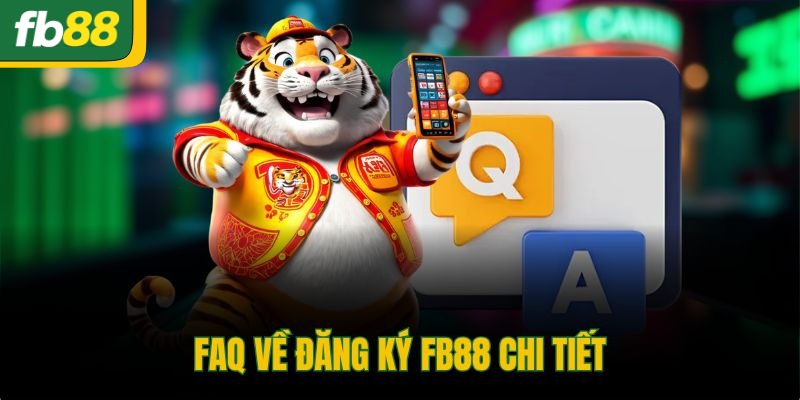 FAQ về đăng ký FB88 chi tiết