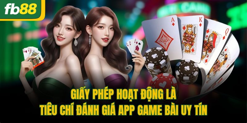 Giấy phép hoạt động là tiêu chí đánh giá app game bài uy tín