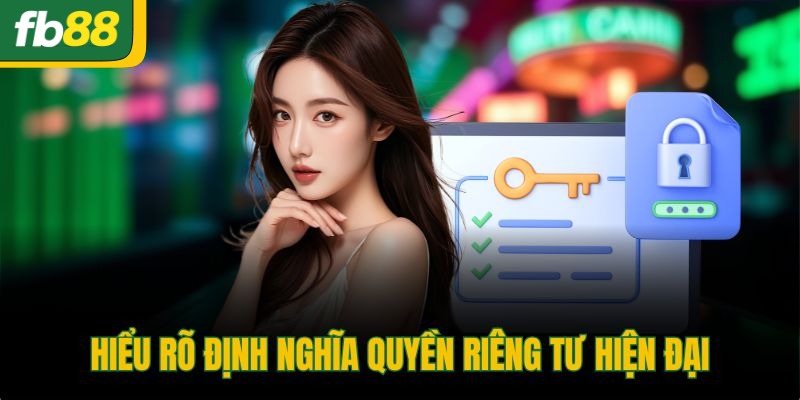 Hiểu rõ định nghĩa quyền riêng tư hiện đại