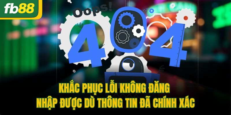 Khắc phục lỗi không đăng nhập được dù thông tin đã chính xác