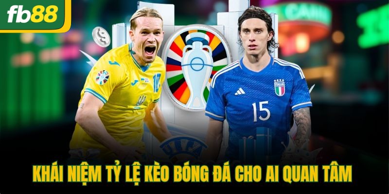 Khái niệm tỷ lệ kèo bóng đá cho ai quan tâm 