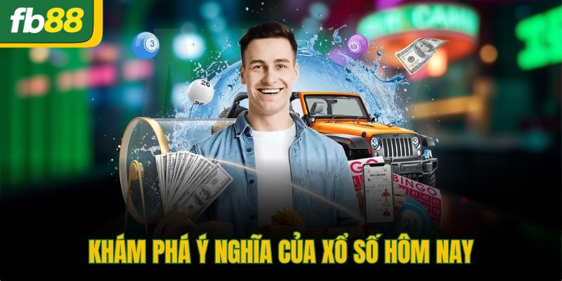 Khám phá ý nghĩa của xổ số hôm nay