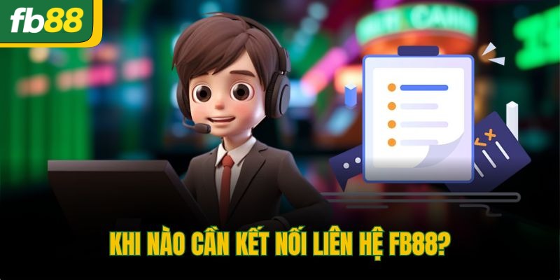 Khi nào cần kết nối liên hệ FB88?