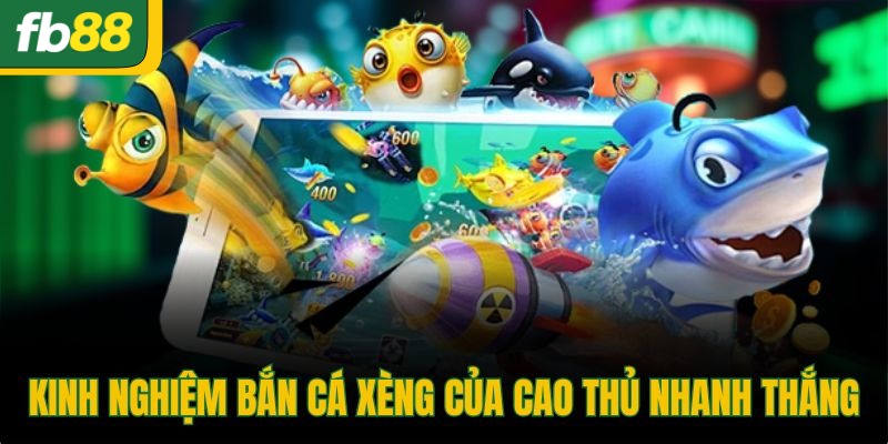 Kinh nghiệm bắn cá xèng của cao thủ nhanh thắng