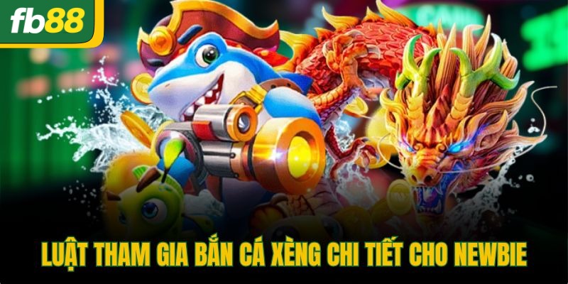 Luật tham gia bắn cá xèng chi tiết cho newbie