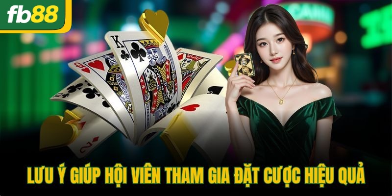 Lưu ý giúp hội viên tham gia đặt cược hiệu quả