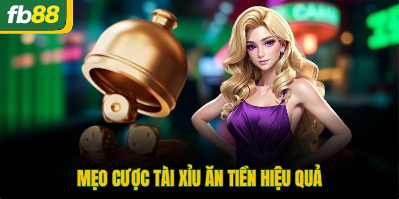 Mẹo cược Tài Xỉu ăn tiền hiệu quả
