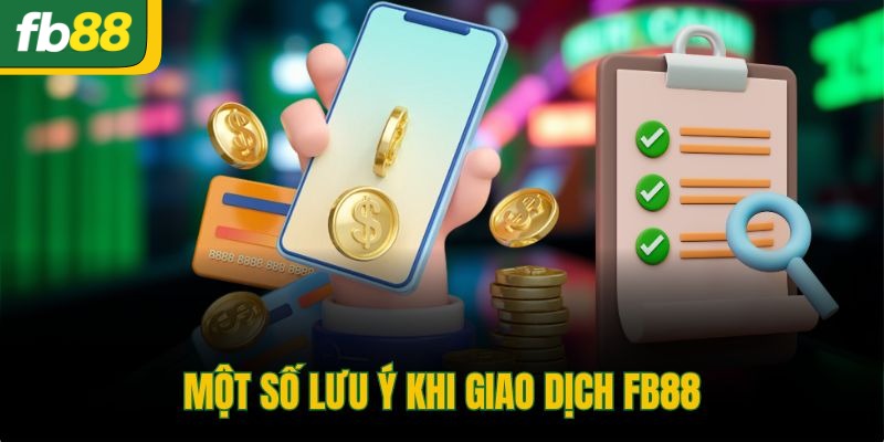 Một số lưu ý khi giao dịch FB88