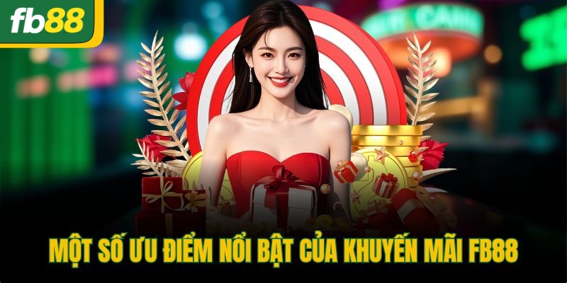 Một số ưu điểm nổi bật của khuyến mãi FB88