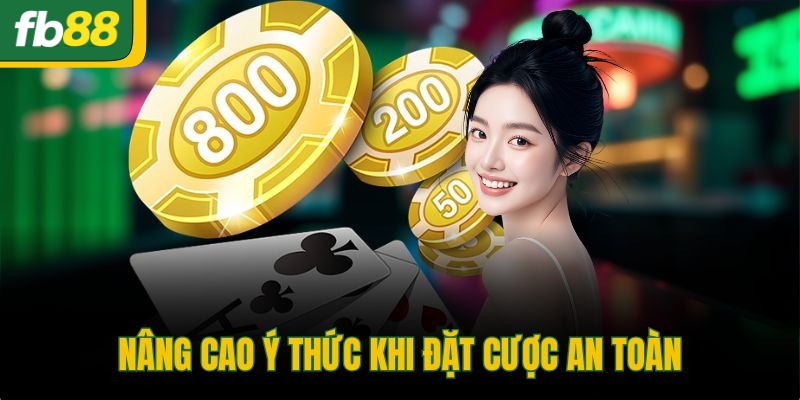 Nâng cao ý thức khi đặt cược an toàn