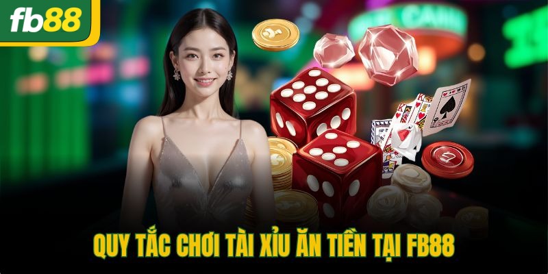 Quy tắc chơi Tài Xỉu ăn tiền tại FB88