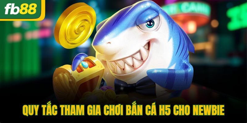Quy tắc tham gia chơi bắn cá H5 cho newbie
