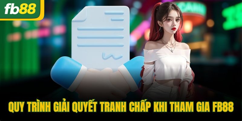 Quy trình giải quyết tranh chấp khi tham gia FB88