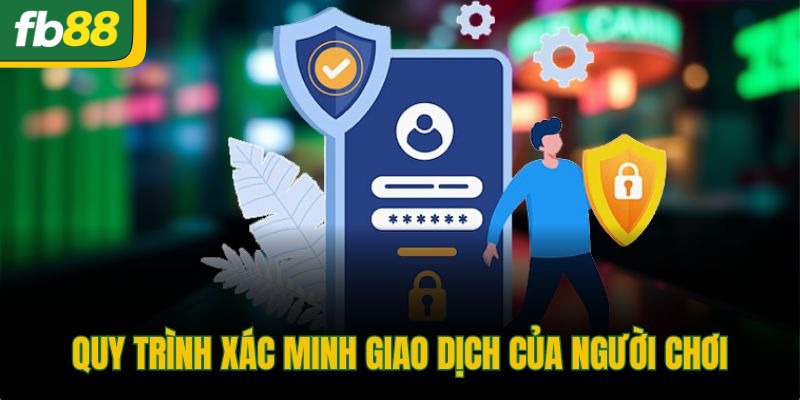 Quy trình xác minh giao dịch của người chơi