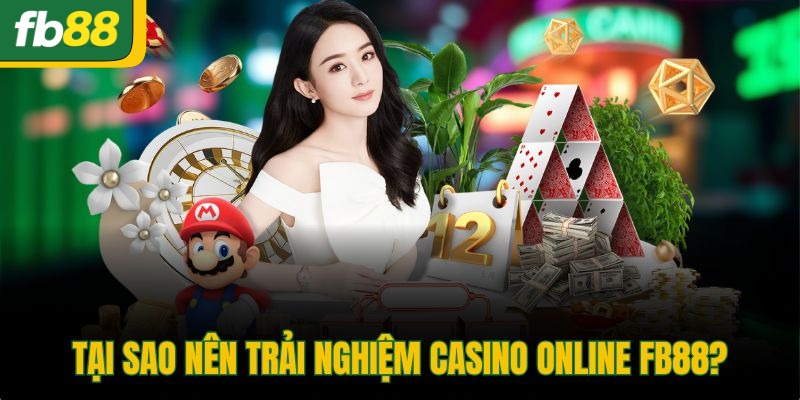 Tại sao nên trải nghiệm casino online FB88?