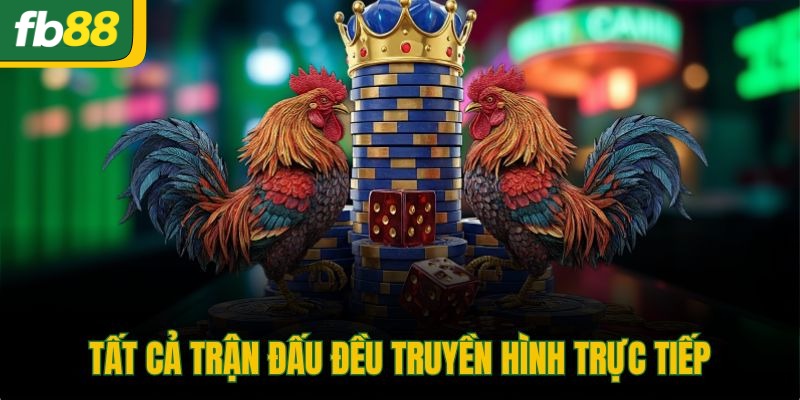Tất cả trận đấu đều truyền hình trực tiếp