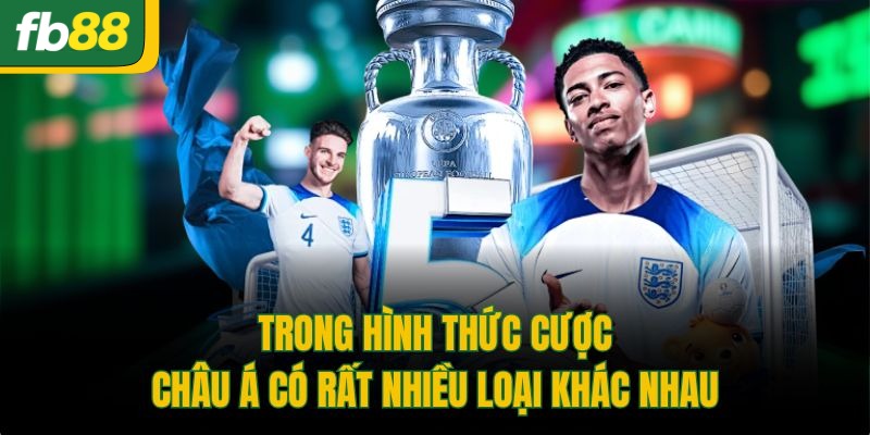 Trong hình thức cược châu Á có rất nhiều loại khác nhau