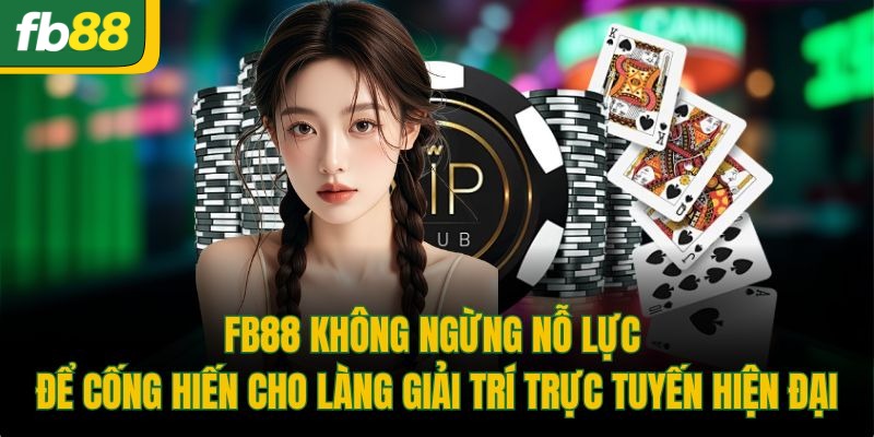 FB88 không ngừng nỗ lực để cống hiến cho làng giải trí trực tuyến hiện đại
